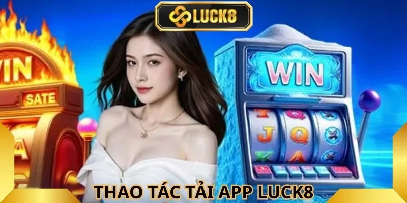 thao-tac-tai-app-luck8-tren-thiet-bi-ca-nhan